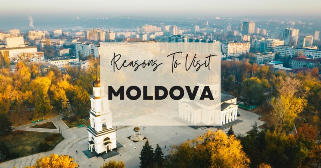 Reasons to visit Moldova