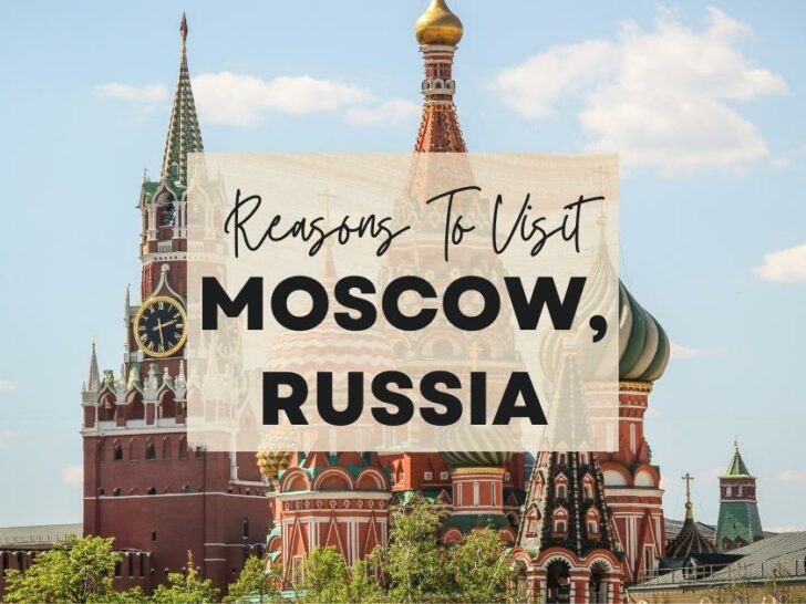 Reasons to visit Moscow, Russia at least once in your lifetime