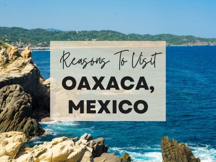 Reasons to visit Oaxaca, Mexico at least once in your lifetime