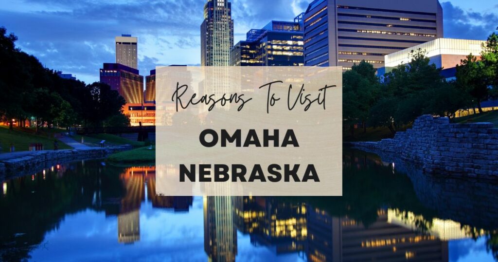 Reasons to visit Omaha, Nebraska