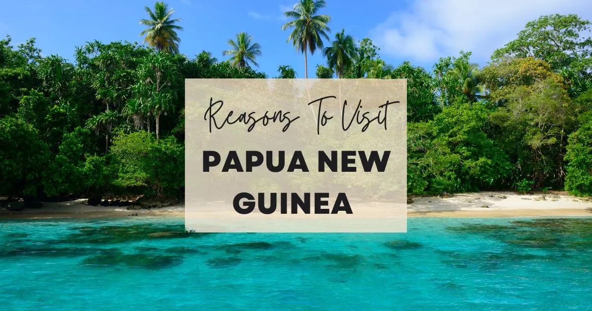 Reasons to visit Papua New Guinea