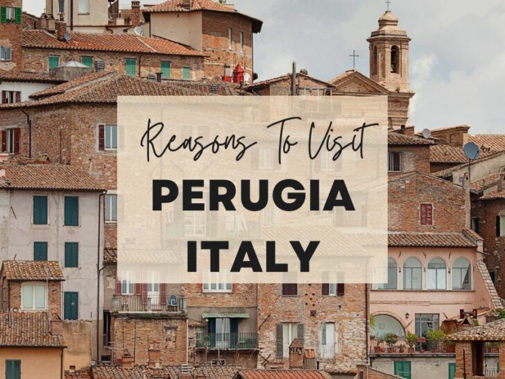 Reasons to visit Perugia, Italy at least once in your lifetime