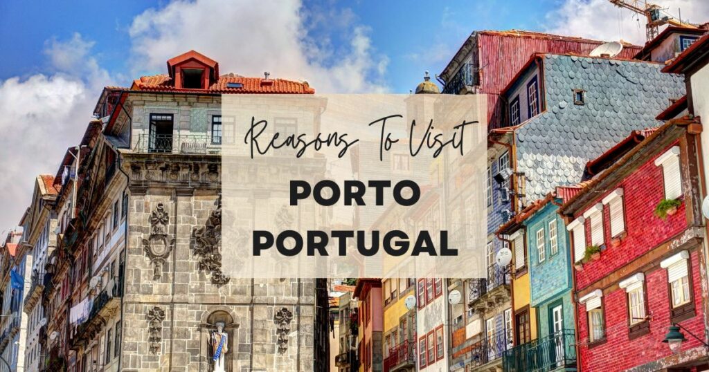 Reasons to visit Porto Portugal