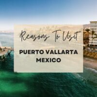 Reasons to visit Puerto Vallarta Mexico