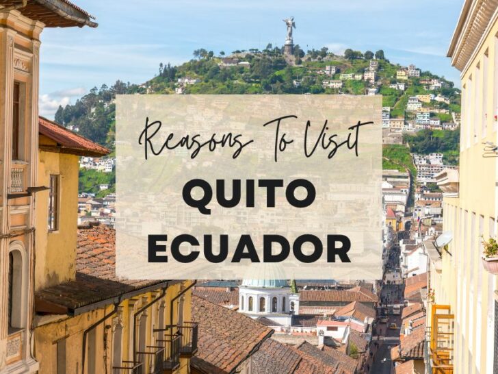 Reasons to visit Quito, Ecuador at least once in your lifetime