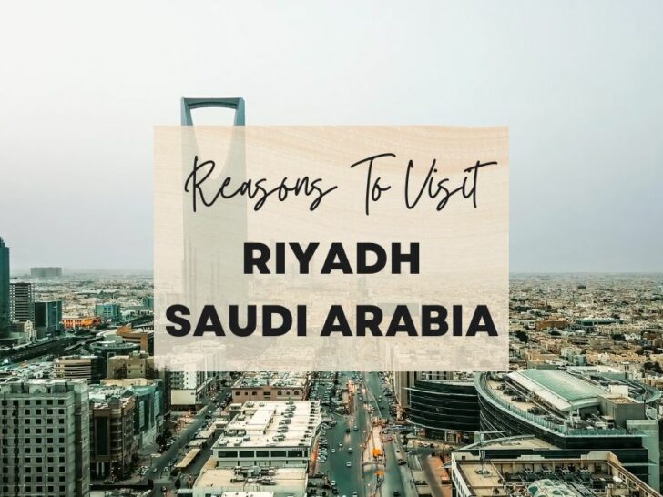 Reasons to visit Riyadh, Saudi Arabia at least once in your lifetime