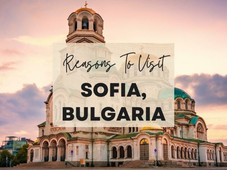 Reasons to visit Sofia, Bulgaria at least once in your lifetime