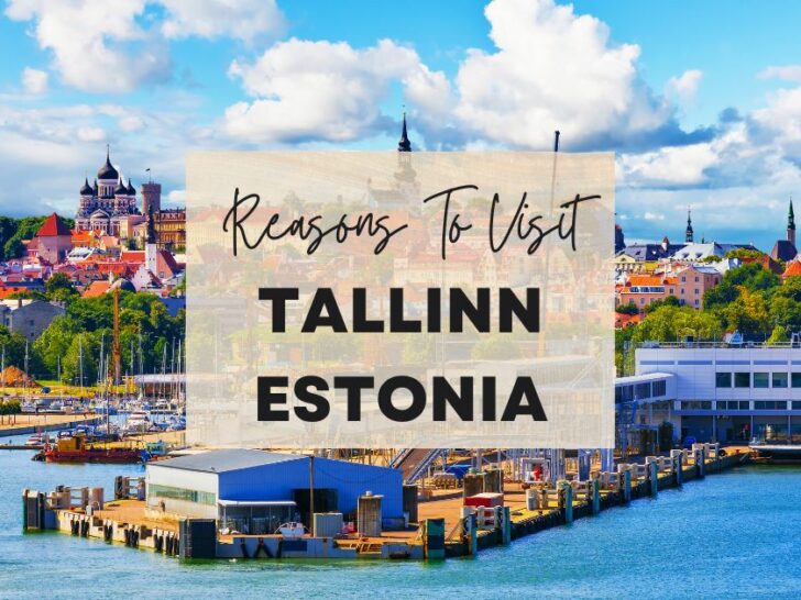Reasons to visit Tallinn, Estonia at least once in your lifetime