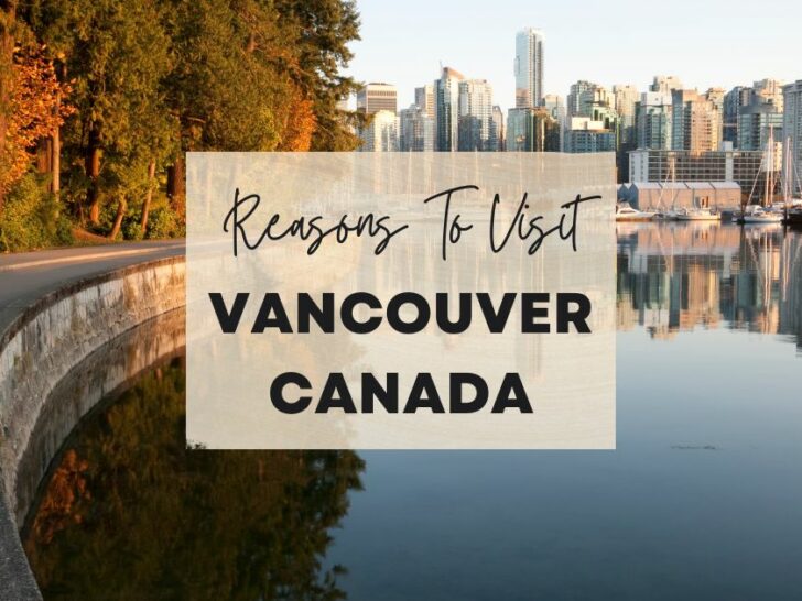 Reasons to visit Vancouver, Canada at least once in your lifetime