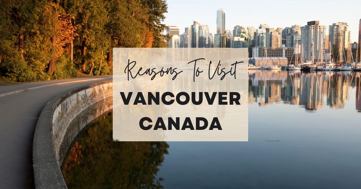 Reasons to visit Vancouver Canada