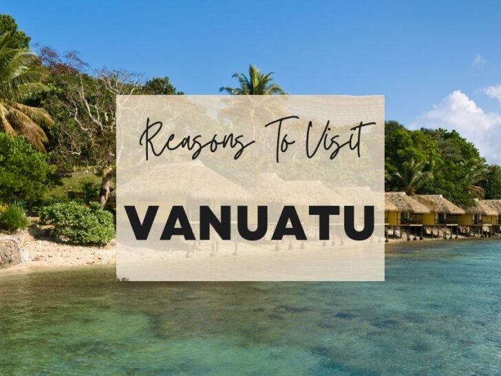 Reasons to visit Vanuatu at least once in your lifetime