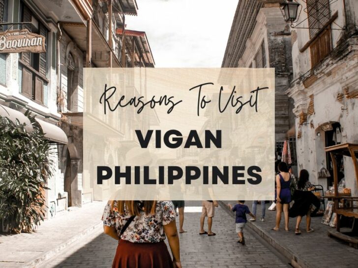 Reasons to visit Vigan, Philippines at least once in your lifetime