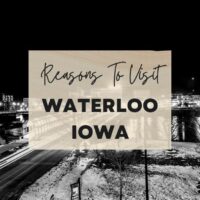 Reasons to visit Waterloo, Iowa