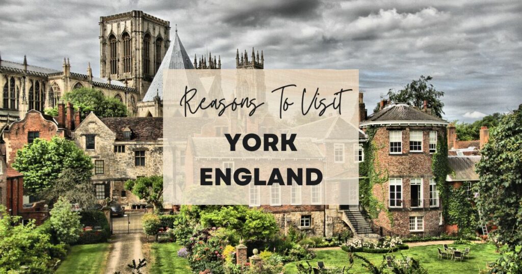 Reasons to visit York England