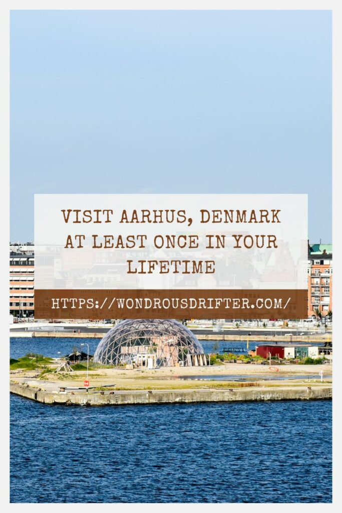 Visit Aarhus Denmark at least once in your lifetime