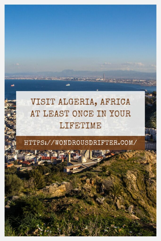 Visit Algeria Africa at least once in your lifetime