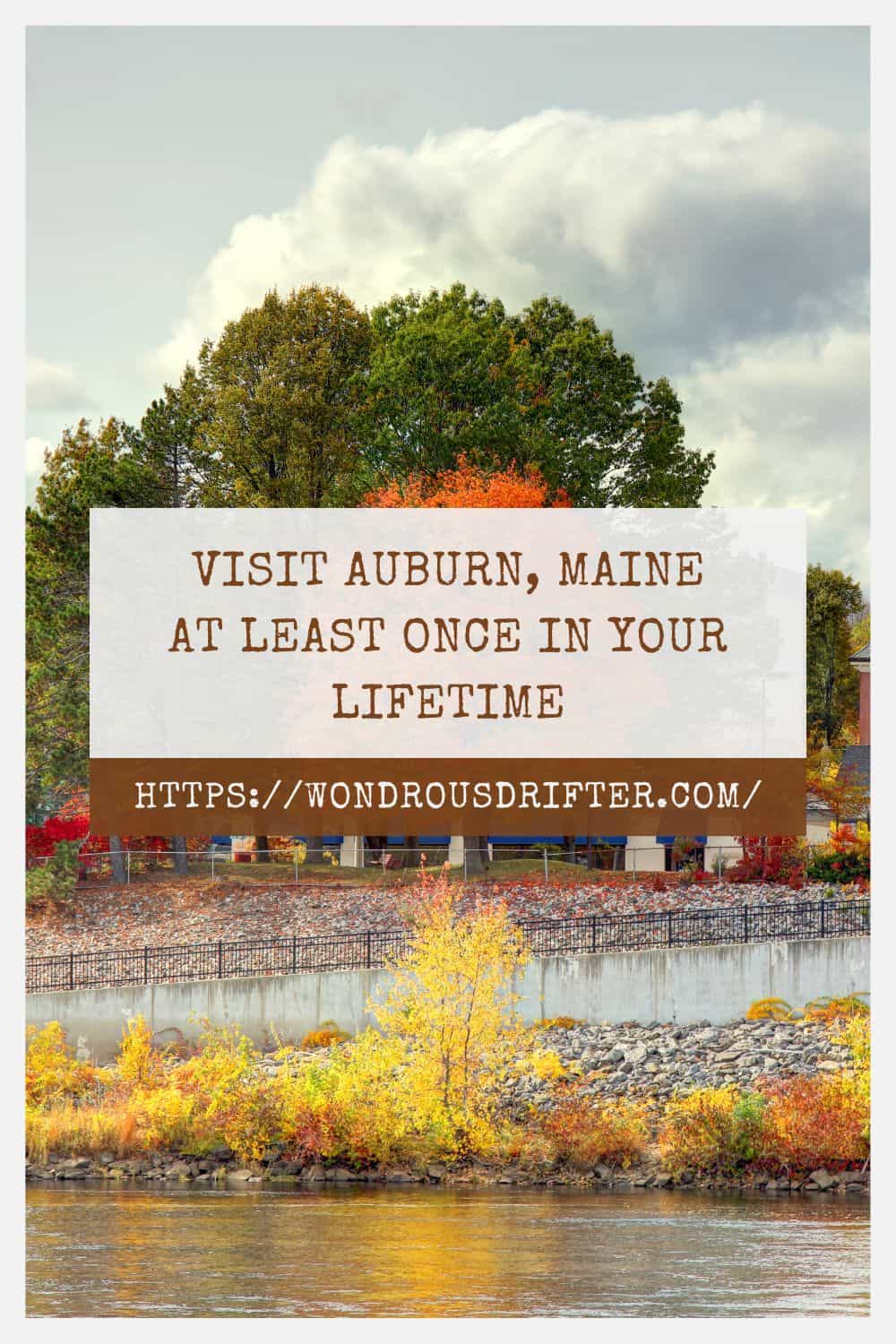 Visit Auburn Maine at least once in your lifetime