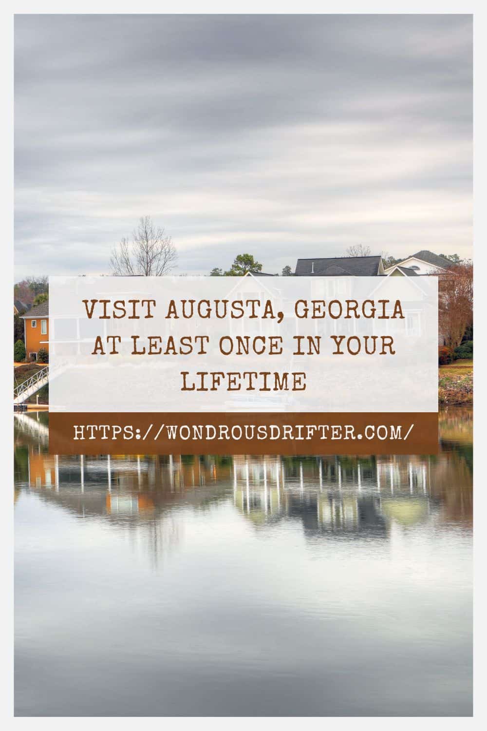 Visit Augusta Georgia at least once in your lifetime