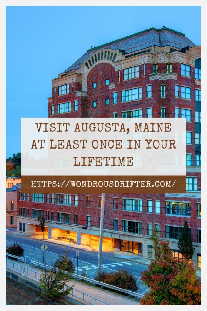 Visit Augusta, Maine at least once in your lifetime