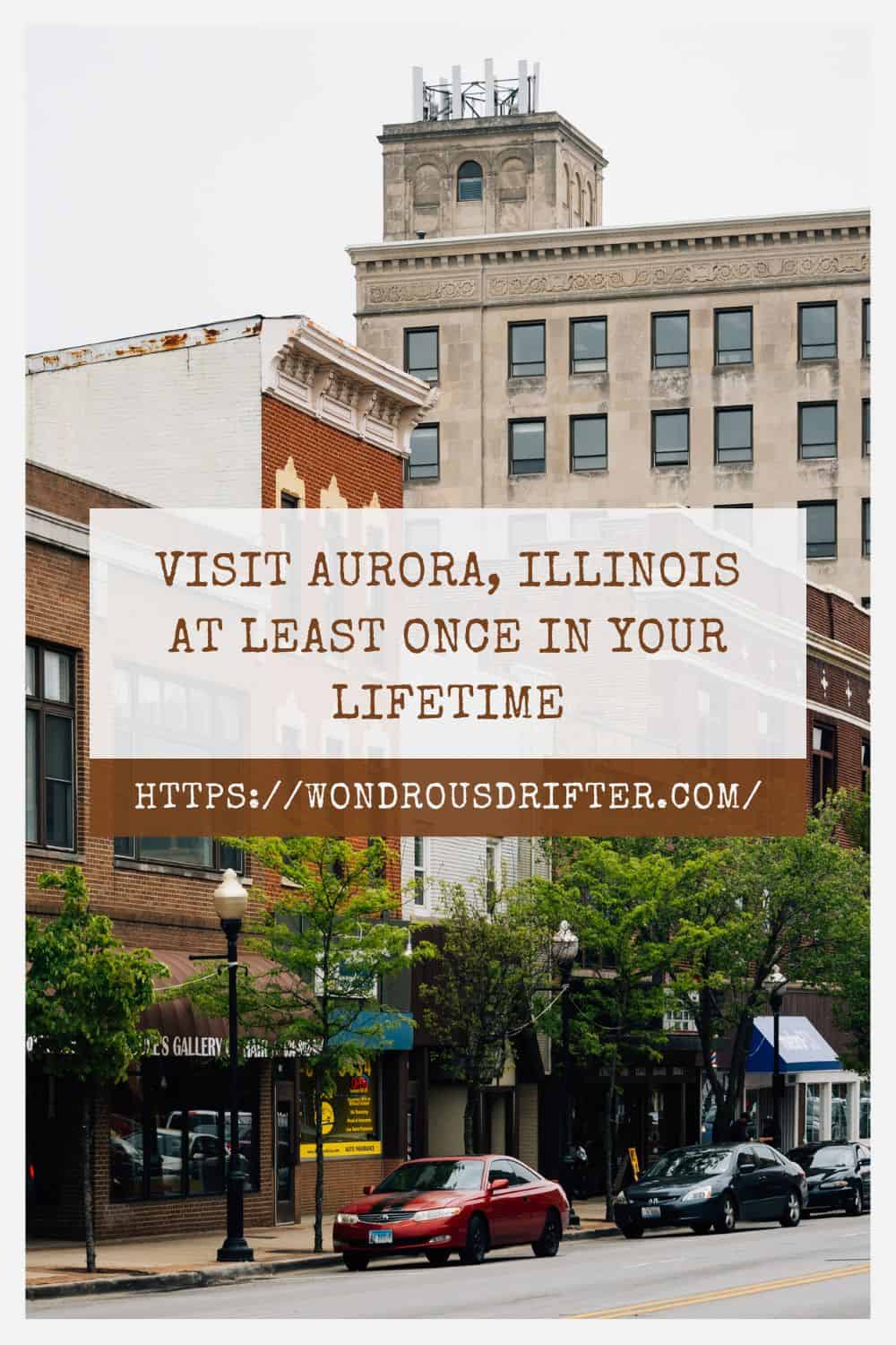 Visit Aurora Illinois at least once in your lifetime