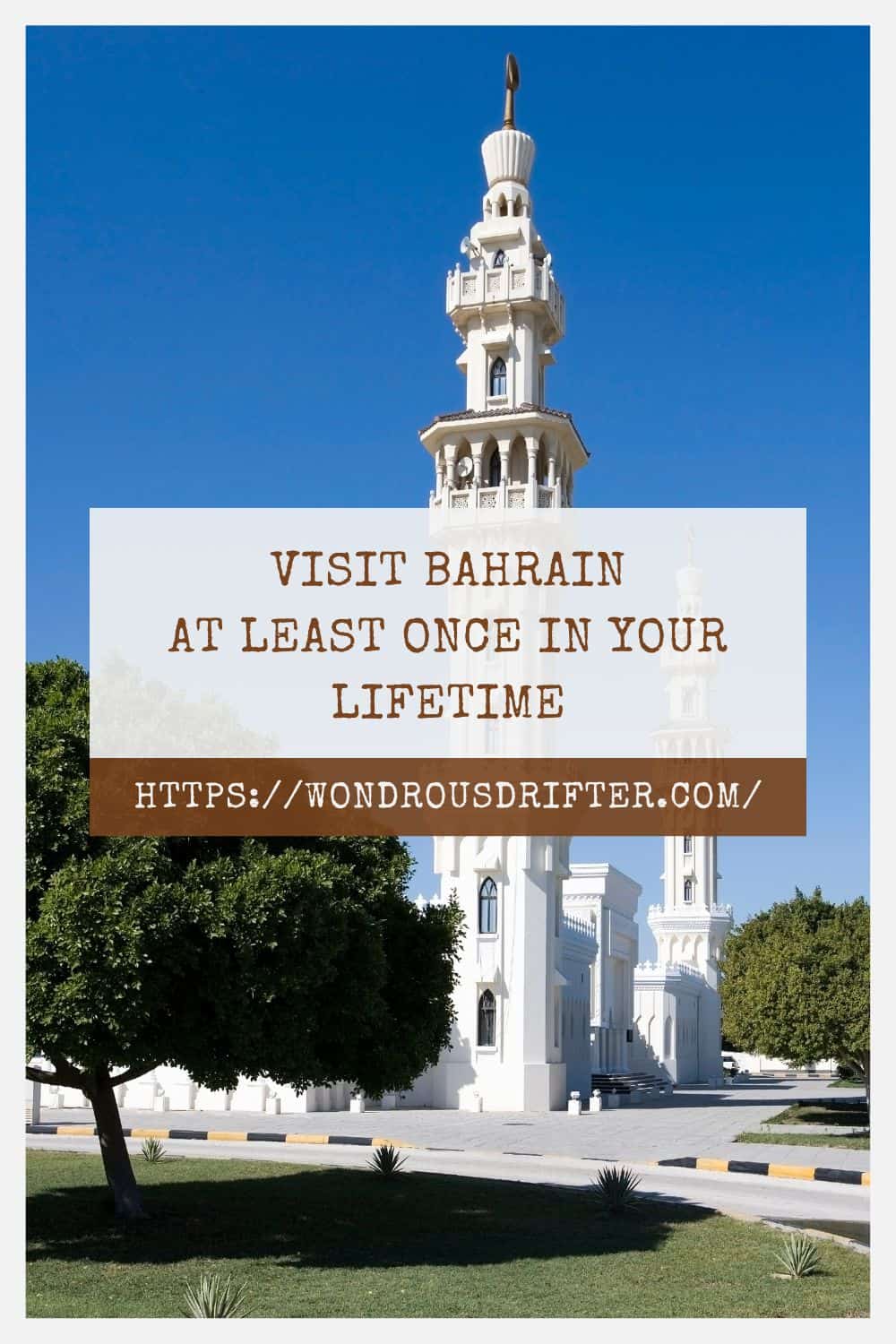 Visit Bahrain at least once in your lifetime