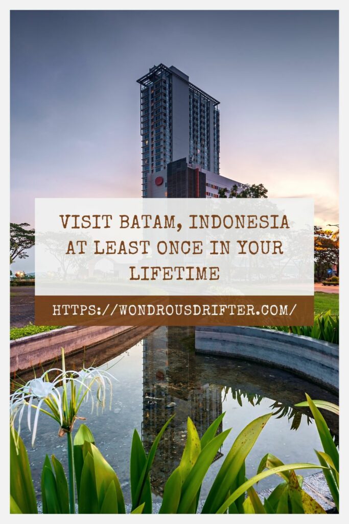 Visit Batam, Indonesia at least once in your lifetime