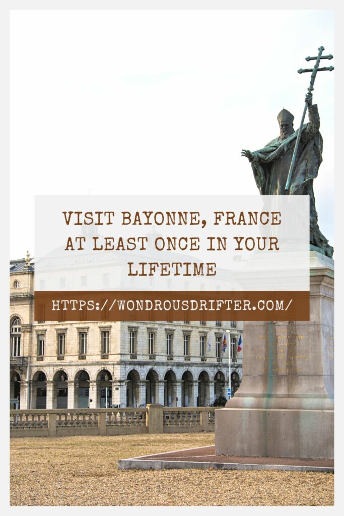 Visit Bayonne, France at least once in your lifetime