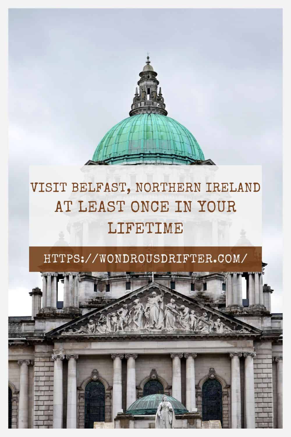 Visit Belfast Northern Ireland at least once in your lifetime