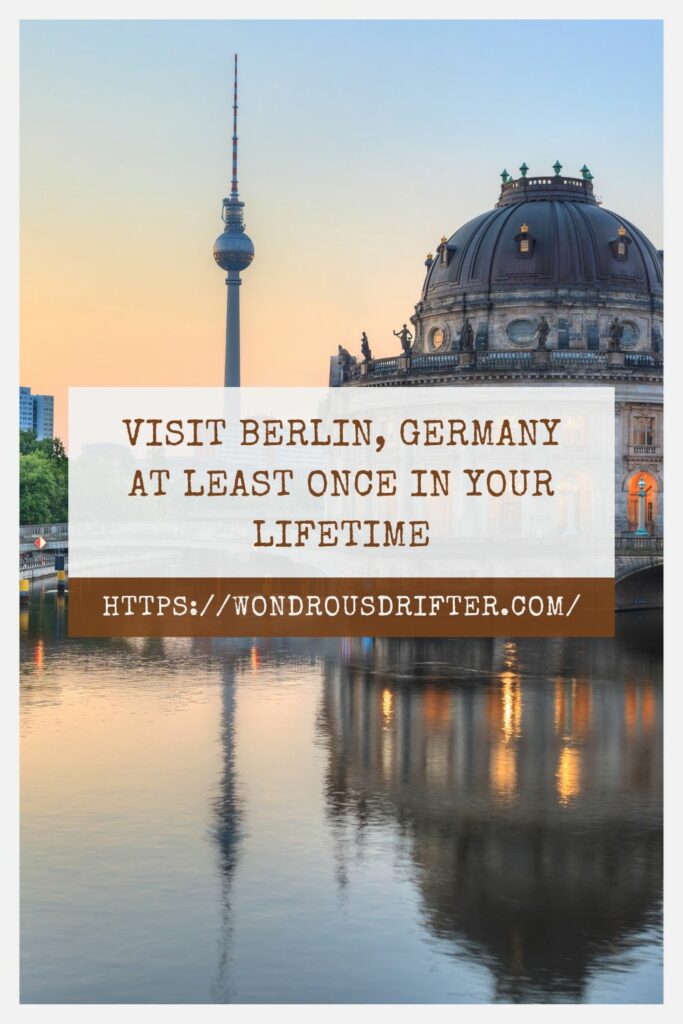 Visit Berlin Germany at least once in your lifetime