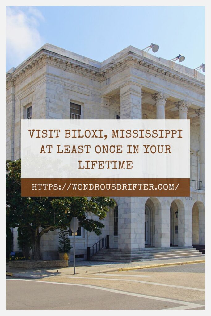 Visit Biloxi, Mississippi at least once in your lifetime