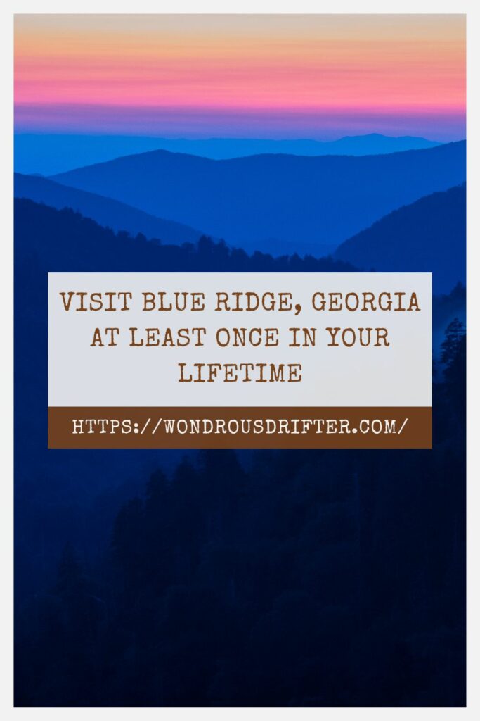 Visit Blue Ridge Georgia at least once in your lifetime