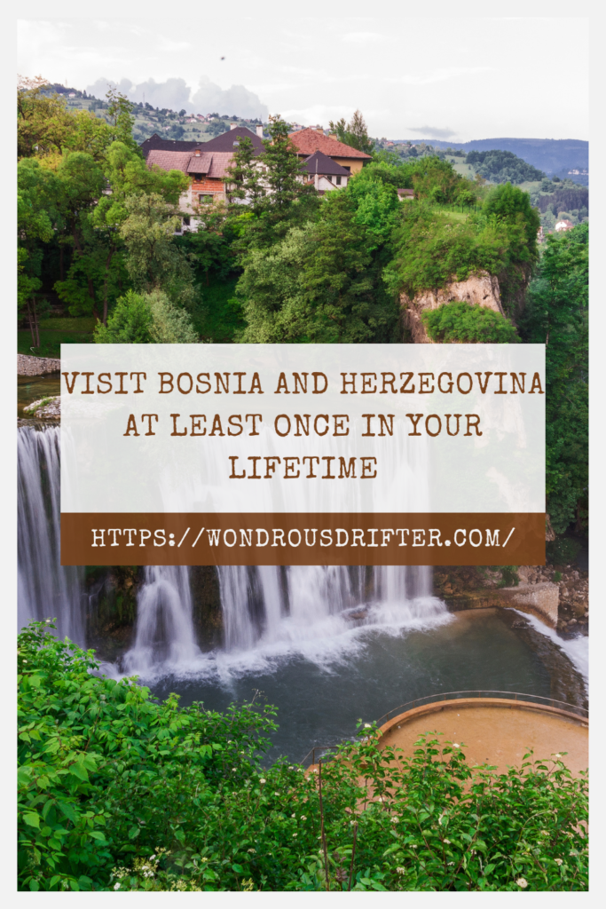 Visit Bosnia and Herzegovina at least once in your lifetime