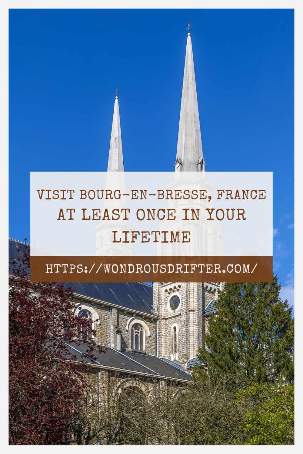 Visit Bourg-en-Bresse France at least once in your lifetime