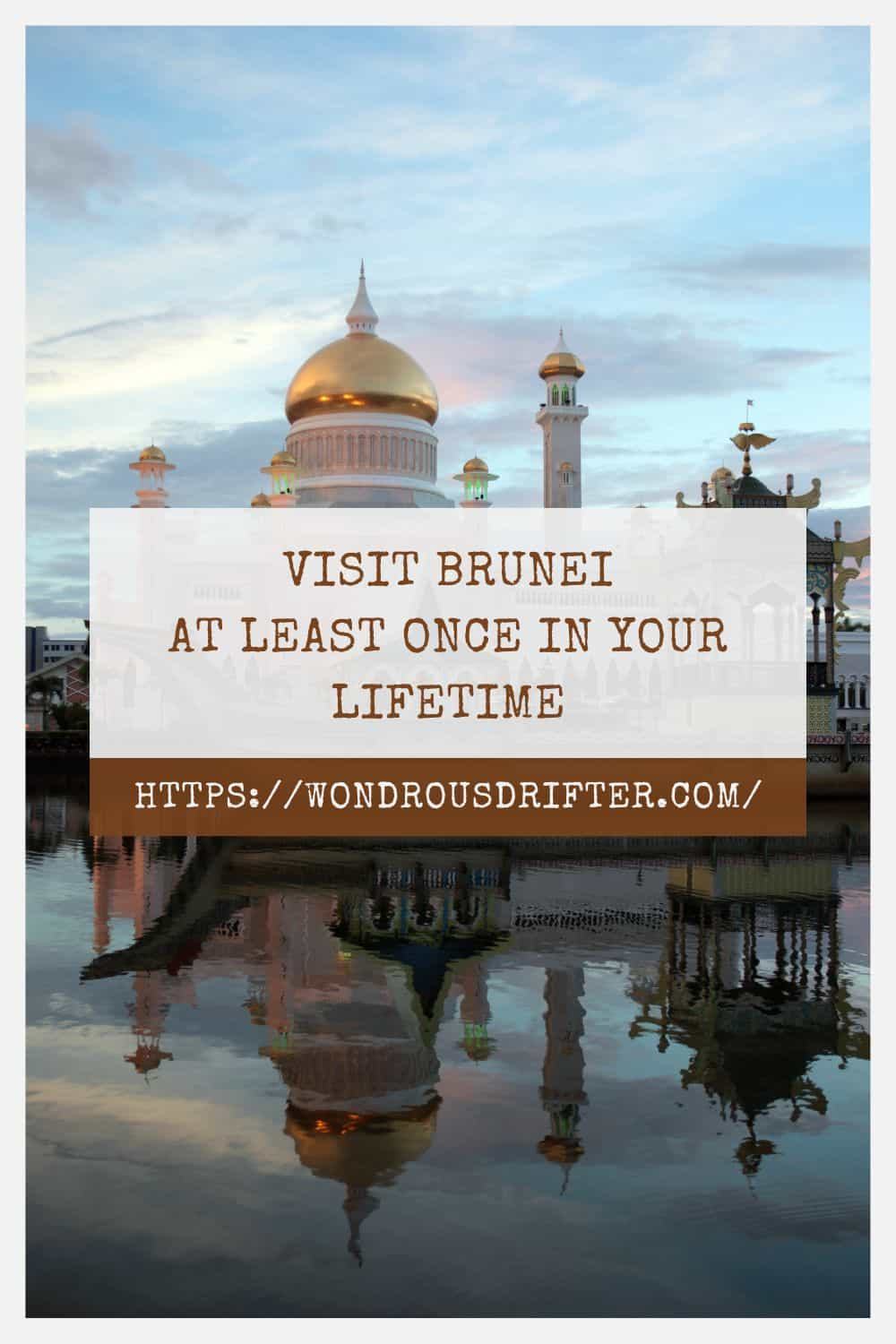 Visit Brunei at least once in your lifetime
