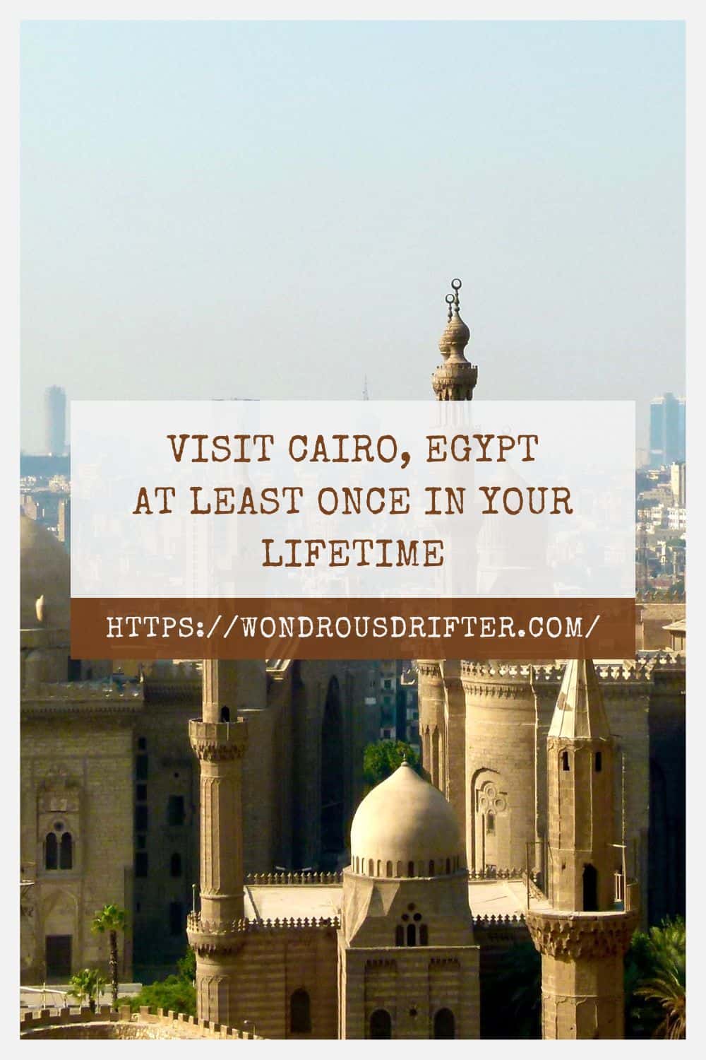 Visit Cairo Egypt at least once in your lifetime