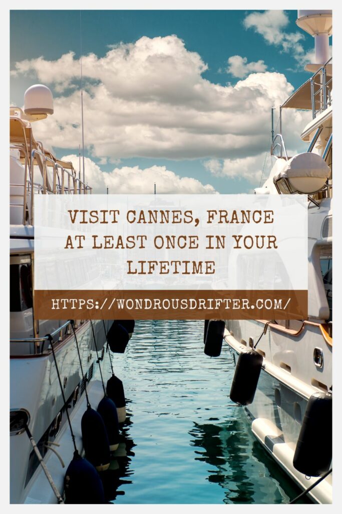Visit Cannes France at least once in your lifetime