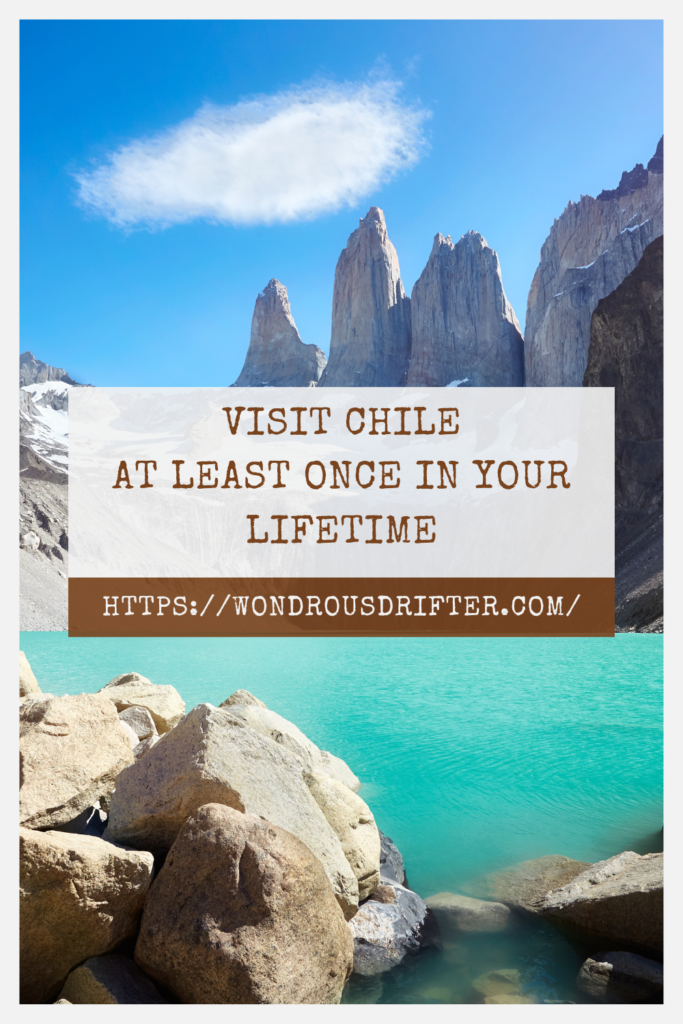 Visit Chile at least once in your lifetime