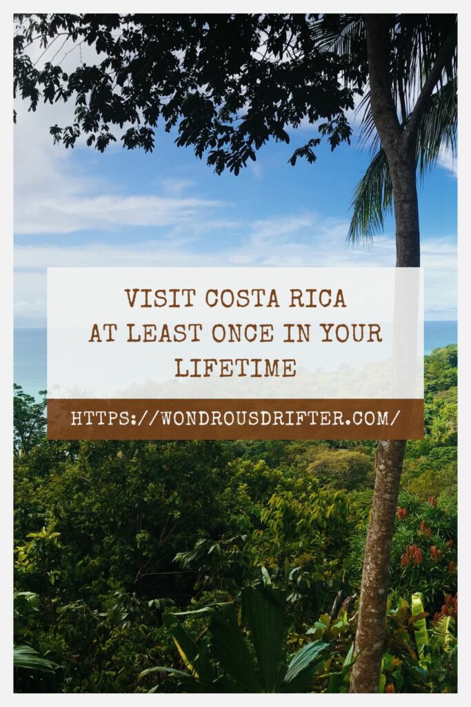 Visit Costa Rica at least once in your lifetime