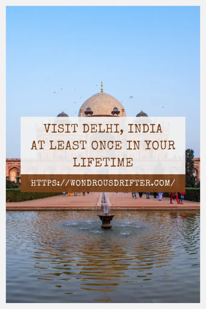 Visit Delhi, India at least once in your lifetime