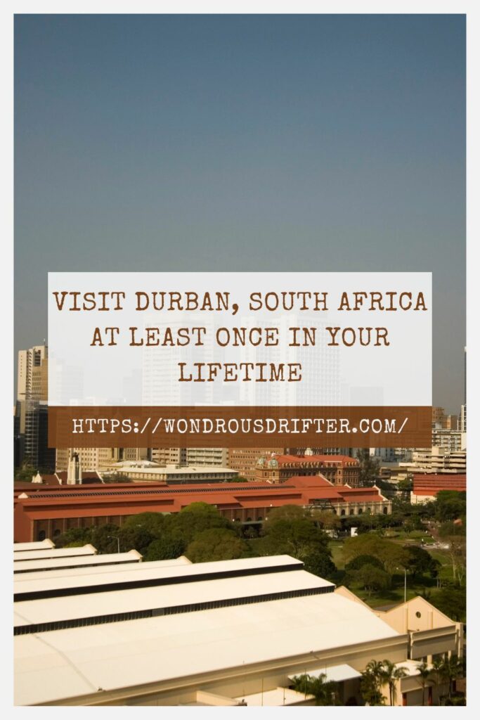 Visit Durban South Africa at least once in your lifetime