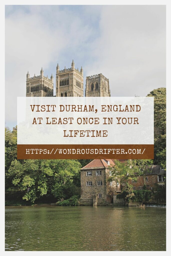 Visit Durham, England at least once in your lifetime