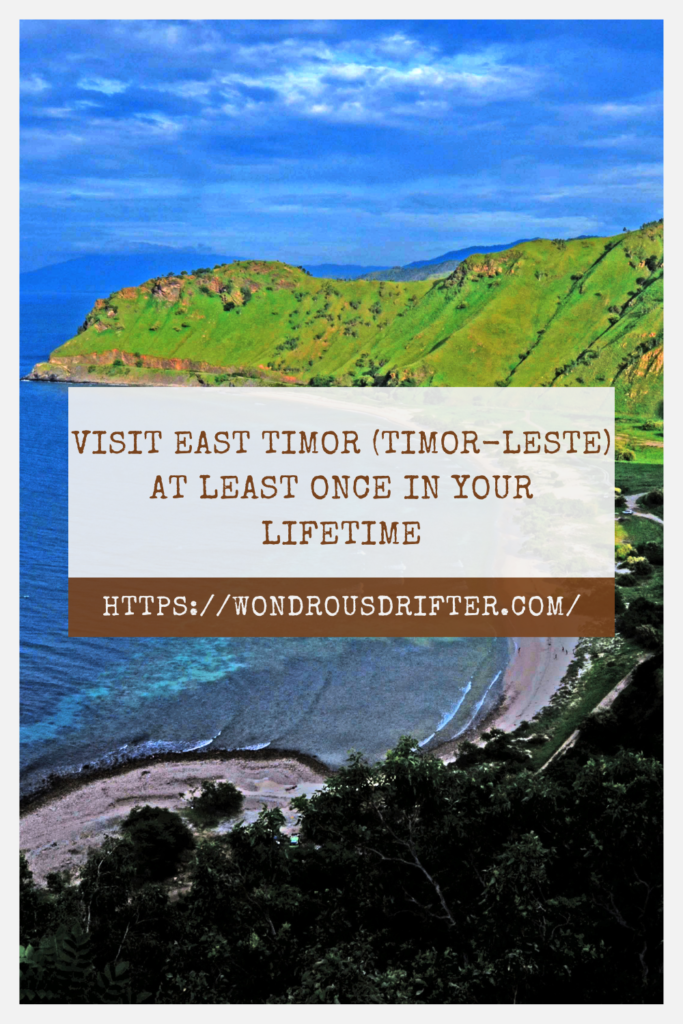 Visit East Timor (Timor-Leste) at least once in your lifetime