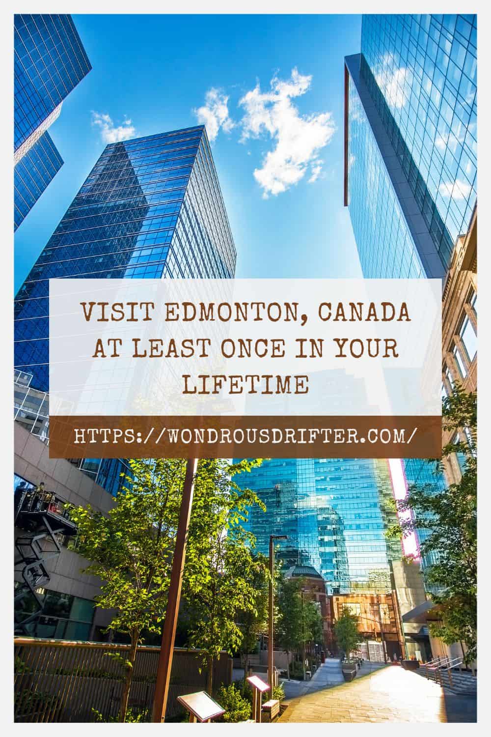Visit Edmonton Canada at least once in your lifetime