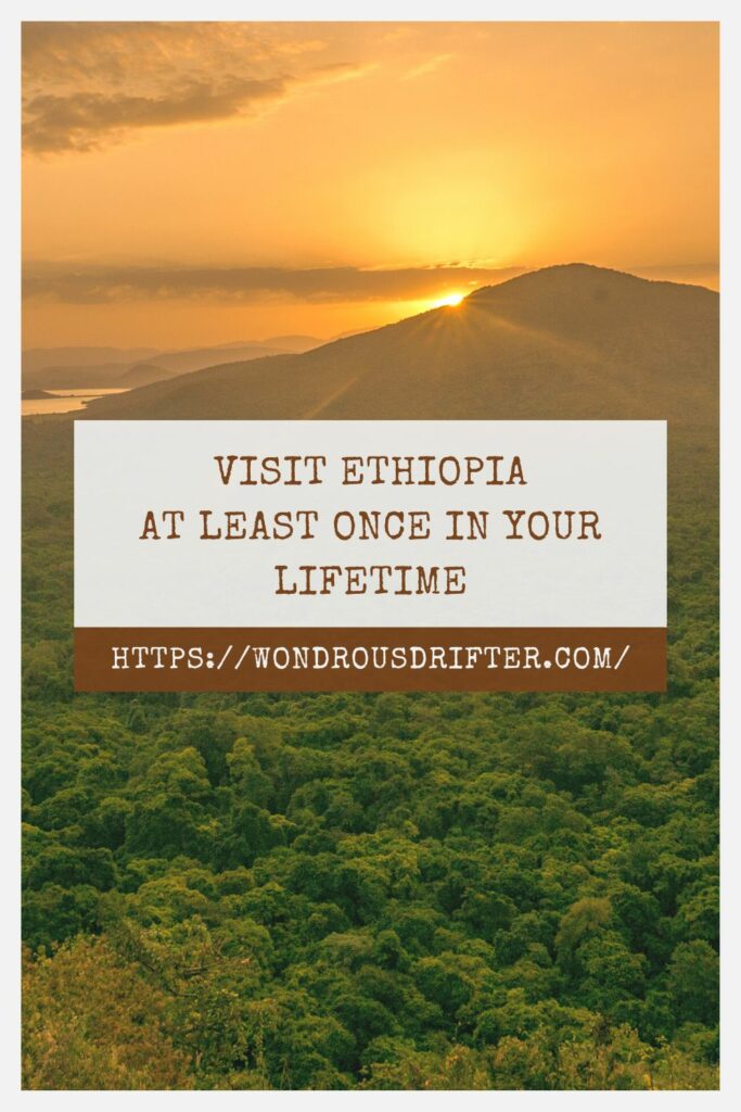 Visit Ethiopia at least once in your lifetime