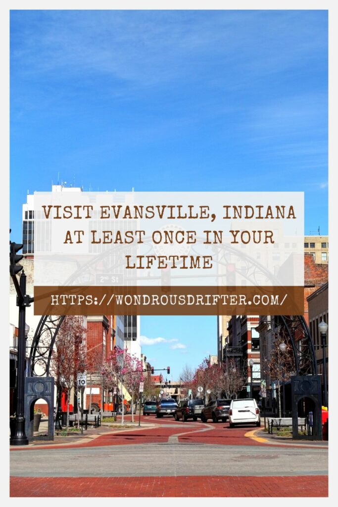 Visit Evansville Indiana at least once in your lifetime