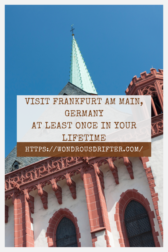 Visit Frankfurt am Main, Germany at least once in your lifetime