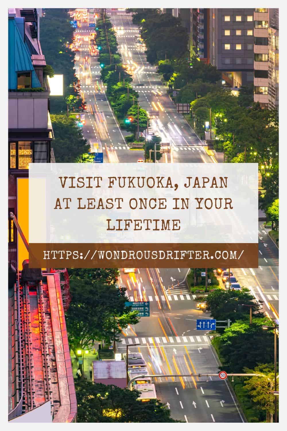 Visit Fukuoka Japan at least once in your lifetime