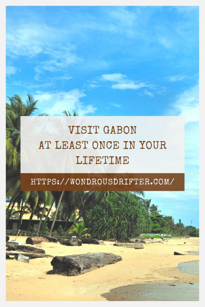 Visit Gabon at least once in your lifetime