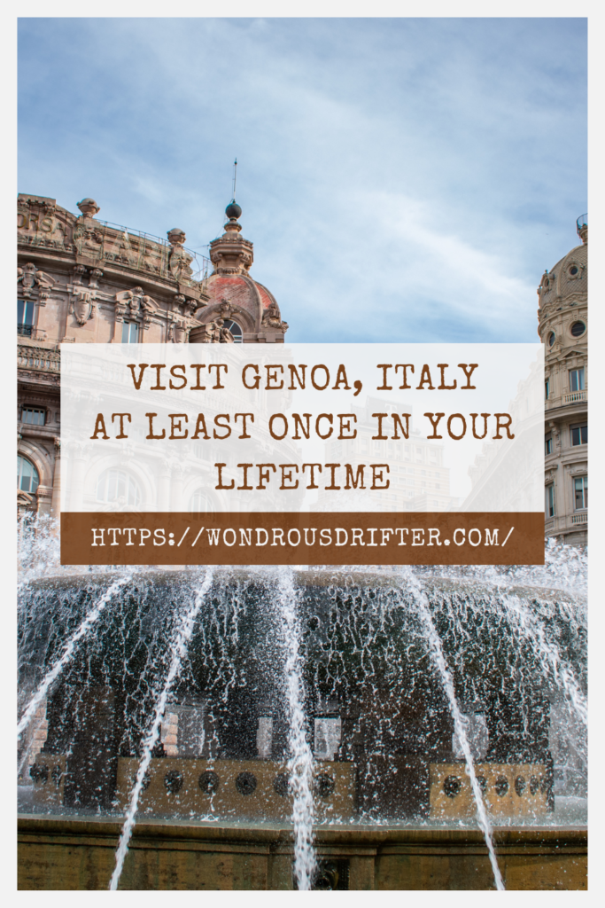 Visit Genoa, Italy at least once in your lifetime