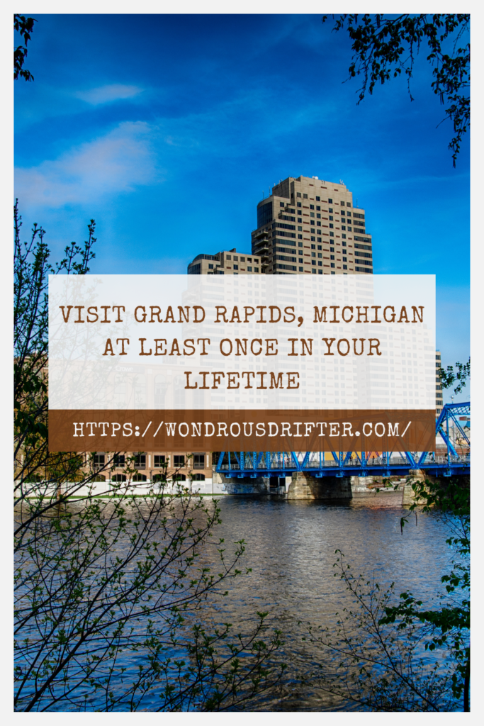 Visit Grand Rapids, Michigan at least once in your lifetime